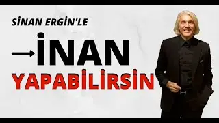 SİNAN ERGİN'LE |  İNAN YAPABİLİRSİN  