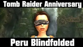 Tomb Raider Anniversary - Peru - BLINDFOLDED