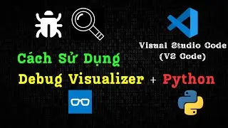 Cách sử dụng DEBUG VISUALIZER với PYTHON để debug THUẬT TOÁN trong VISUAL STUDIO CODE (VS Code)