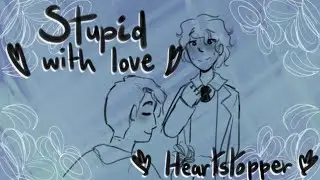 Stupid With Love | A Heartstopper Animatic