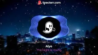Aiyo - The Night Is Young (Edm Music Showcase#1)