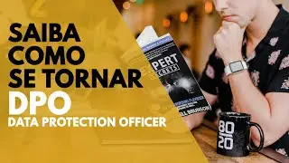 COMO SE TORNAR UM DPO? (DATA PROTECTION OFFICER) | LGPD