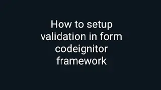 How to setup validation in form codeignitor framework