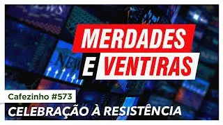 Cafezinho 573 - Celebração à resistência