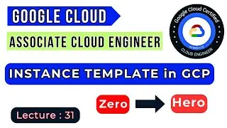 Lecture: 31 || Instance Template in Google Cloud Platform || GCP ACE Training Tutorial