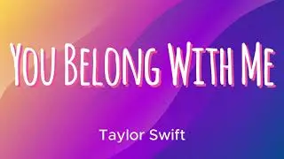 Taylor Swift - You Belong With Me (Lyrics) 🎵