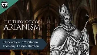 Marcionites and Arianism (Intro to Trinitarian Theology)