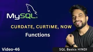 Video - 46 | MySQL Date Time Functions - CURDATE, CURTIME, NOW | MPrashant