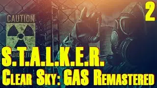 ЗБТ ☢ S.T.A.L.K.E.R. Clear Sky ☢ GAS Remastered #2 Всё новое, это хорошо забытое старое!