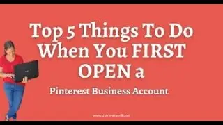 Top 5 Things To Do When You FIRST OPEN A Pinterest Business Account