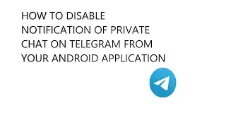 HOW TO DISABLE NOTIFICATION OF PRIVATE CHAT ON TELEGRAM FROM YOUR ANDROID APPLICATION