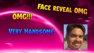 Face Reveal omgg