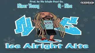 Niner Young feat. Q-Nice - Ice Alright Aite | Prod. By Blu Majic Beat Co.