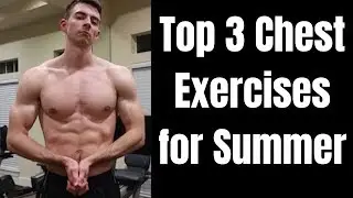 Top 3 Exercises for a Bigger Chest This Summer