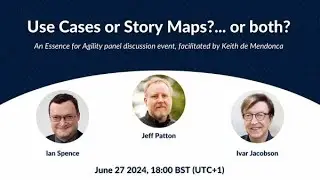Essence for Agility MeetUp with Jeff Patton - Use Cases or Story Maps?....or both?
