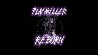 REBORN - PLAYAKILLER