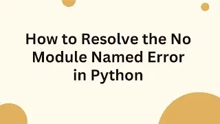 How to Resolve the No Module Named Error in Python