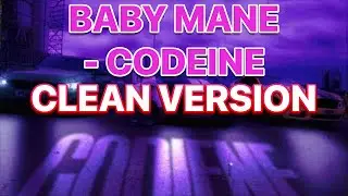 Baby Mane - Codeine (CLEAN VERSION)
