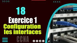 18 - Exercice 1 configuration les interfaces d'un routeur