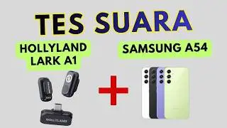 Tes Suara Mic Hollyland Lark A1 + Samsung A54: Kombo Vlogging Murah Berkualitas!