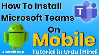 How to Install Microsoft Teams on Mobile | Microsoft Teams App on Mobile | in Urdu | Hindi Tutorials