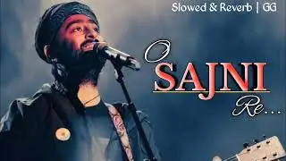 Arijit Singh New song | O Sajni Re | Slowed and Reverb|Lofi |Giggle Graphix