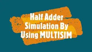 11-Half Adder Simulation by using MULTISIM