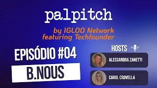 Igloo Network e Techfounder - PALPITCH Podcast #EP4 Equipes de Alta Performance - B.NOUS