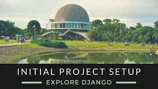 Explore Django - Initial Project Setup