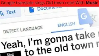 Google Translate Sings  Old Town Road With music