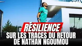 RÉSILIENCE, SUR LES TRACES DU RETOUR DE NATHAN NGOUMOU (ÉPISODE 1)