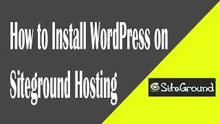 How to Install WordPress on Siteground Hosting - Easy Steps