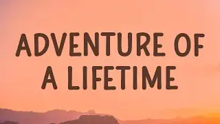Coldplay - Adventure Of A Lifetime (Lyrics) |15min
