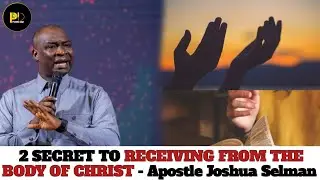2 SECRET TO RECEIVING  FROM THE BODY OF CHRIST - Apostle Joshua Selman