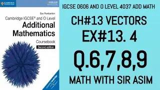 Additional Math IGCSE 0606 and O levels 4037 Ch#13 ( Vectors ). Ex 13.4 Q.6,7,8,9. Lecture# 252.