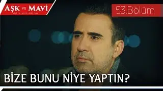 Aşk ve Mavi 53.Bölüm - Ali’nin isyanı!