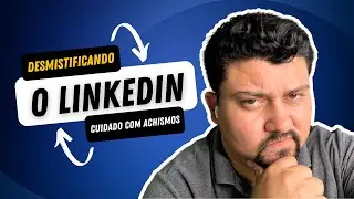 Desmistificando o LinkedIn: cuidado com achismos