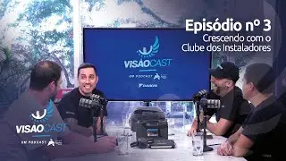 VisãoCast - 1º Temporada - 3º Episódio - Crescendo com o Clube dos Instaladores