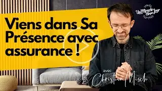 🧸 Viens dans Sa Présence avec assurance !