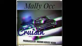 Mally Occ - Cruisin [ prod. KROWN HOUSE HOOK]