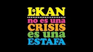 L Kan - No es una crisis es una estafa