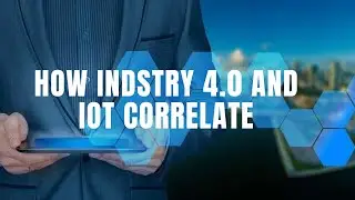 How IoT & Industry 4.0 Relate?