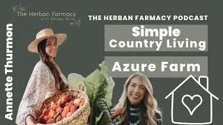 Simple Country Living with Annette Thurmon from Azure Farm #homestead #homemaker #healthylifestyle
