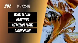 # 92- Wow! Let the Beautiful Metallics Flow! | Dutch Pour!
