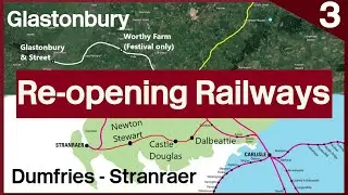 Re-opening Britain's Railways (Part 3): Dumfries - Stranraer and Glastonbury