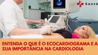 Entenda o que é o Ecocardiograma e a sua importância na Cardiologia