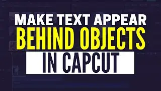 How To Make Text Appear Behind An Object in CapCut