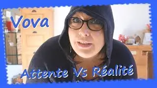 Attente vs Realité ... Vova ... C'est juste pas possible ...