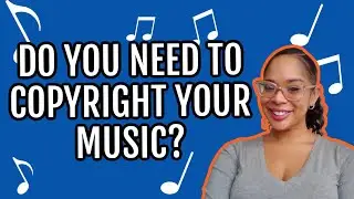 DO YOU NEED TO COPYRIGHT YOUR MUSIC? 2022