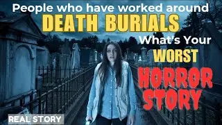 People who have worked around dead people, what's your worst horror story. #reddit